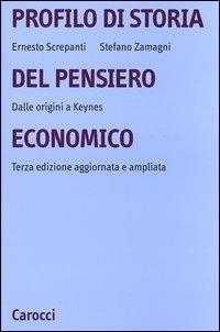 Profilo di storia del pensiero economico. Dalle origini a Keynes - Ernesto Screpanti, Stefano Zamagni - Libro Carocci 2004, Università | Libraccio.it