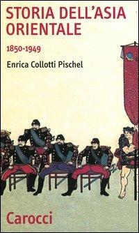 Storia dell'Asia orientale 1850-1949 - Enrica Collotti Pischel - Libro Carocci 2004, Quality paperbacks | Libraccio.it