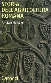 Storia dell'agricoltura romana - Arnaldo Marcone - Libro Carocci 2004, Quality paperbacks | Libraccio.it