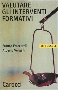 Valutare gli interventi formativi - Franco Fraccaroli, Alberto Vergani - Libro Carocci 2004, Le bussole | Libraccio.it