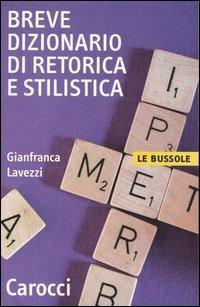 Breve dizionario di retorica e stilistica - Gianfranca Lavezzi - Libro Carocci 2004, Le bussole | Libraccio.it
