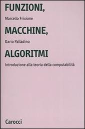 Funzioni, macchine, algoritmi. Introduzione alla teoria della computabilità