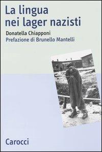 La lingua nei lager nazisti - Donatella Chiapponi - Libro Carocci 2004, Studi storici Carocci | Libraccio.it