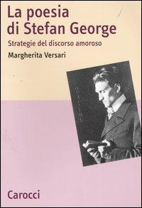 La poesia di Stefan George. Strategie del discorso amoroso - Margherita Versari - Libro Carocci 2004, Lingue e letterature Carocci | Libraccio.it