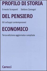Profilo di storia del pensiero economico. Gli sviluppi contemporanei - Ernesto Screpanti, Stefano Zamagni - Libro Carocci 2004, Università | Libraccio.it
