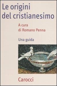 Le origini del cristianesimo. Una guida  - Libro Carocci 2004, Frecce | Libraccio.it