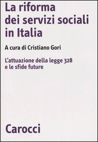 La riforma dei servizi sociali in Italia. L'attuazione della legge 328 e le sfide future  - Libro Carocci 2004, Biblioteca di testi e studi | Libraccio.it
