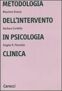 Metodologia dell'intervento in psicologia clinica - Barbara Cordella, Massimo Grasso, Angelo R. Pennella - Libro Carocci 2004, Università | Libraccio.it