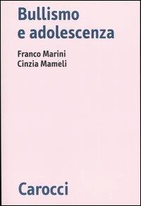 Bullismo e adolescenza - Franco Marini, Cinzia Mameli - Libro Carocci 2004, Biblioteca di testi e studi | Libraccio.it