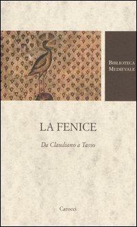 La Fenice. Da Claudiano a Tasso  - Libro Carocci 2004, Biblioteca medievale | Libraccio.it