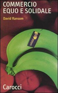 Commercio equo e solidale - David Ransom - Libro Carocci 2004, Quality paperbacks | Libraccio.it