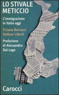 Lo stivale meticcio. L'immigrazione in Italia oggi - Tiziana Barrucci, Stefano Liberti - Libro Carocci 2004, Quality paperbacks | Libraccio.it