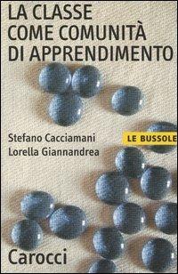 La classe come comunità di apprendimento - Stefano Cacciamani, Lorella Giannandrea - Libro Carocci 2004, Le bussole | Libraccio.it