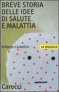 Breve storia delle idee di salute e malattia - Gilberto Corbellini - Libro Carocci 2004, Le bussole | Libraccio.it