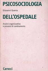 Psicosociologia dell'ospedale. Analisi organizzativa e processi di cambiamento