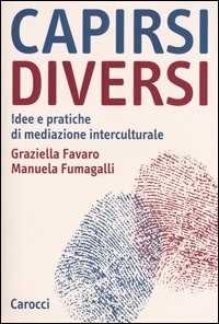 Capirsi Diversi. Idee E Pratiche Di Mediazione Interculturale