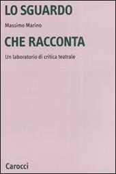 Lo sguardo che racconta. Un laboratorio di critica teatrale