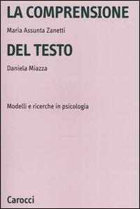 La comprensione del testo. Modelli e ricerche in psicologia - M. Assunta Zanetti, Daniela Miazza - Libro Carocci 2004, Università | Libraccio.it