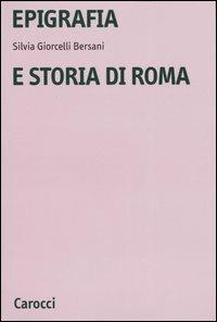 Epigrafia e storia di Roma - Silvia Giorcelli Bersani - Libro Carocci 2004, Università | Libraccio.it