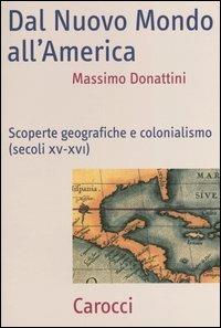 Dal nuovo mondo all'America. Scoperte geografiche e colonialismo (secoli XV-XVI) - Massimo Donattini - Libro Carocci 2004, Frecce | Libraccio.it