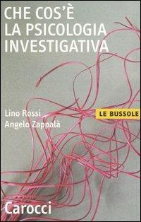 Che cos'è la psicologia investigativa - Lino Rossi, Angelo Zappalà - Libro Carocci 2004, Le bussole | Libraccio.it