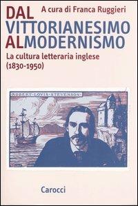 Dal vittorianesimo al modernismo. La cultura letteraria inglese (1830-1950)  - Libro Carocci 2005, Studi superiori | Libraccio.it