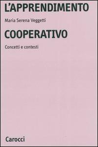 L' apprendimento cooperativo. Concetti e contesti - Maria Serena Veggetti - Libro Carocci 2004, Università | Libraccio.it