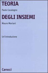 Teoria degli insiemi. Un'introduzione - Paolo Casalegno, Mauro Mariani - Libro Carocci 2004, Università | Libraccio.it