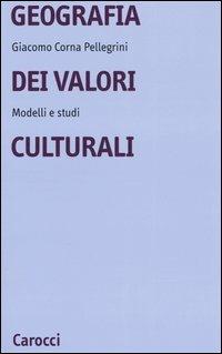Geografia dei valori culturali. Modelli e studi - Giacomo Corna Pellegrini - Libro Carocci 2004, Università | Libraccio.it