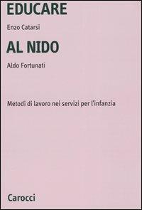 Educare al nido. Metodi di lavoro nei servizi per l'infanzia - Enzo Catarsi, Aldo Fortunati - Libro Carocci 2004, Università | Libraccio.it
