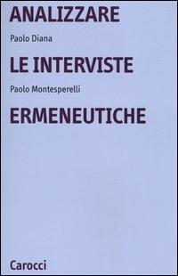 Analizzare le interviste ermeneutiche - Paolo Diana, Paolo Montesperelli - Libro Carocci 2005, Università | Libraccio.it