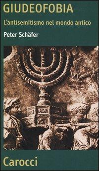 Giudeofobia. L'antisemitismo nel mondo antico - Peter Schäfer - Libro Carocci 2004, Quality paperbacks | Libraccio.it