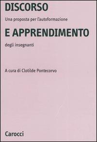 Discorso e apprendimento. Una proposta per l'autoformazione degli insegnanti  - Libro Carocci 2005, Università | Libraccio.it
