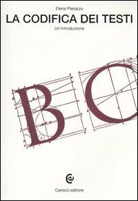 La codifica dei testi - Elena Pierazzo - Libro Carocci 2005, Beni culturali | Libraccio.it