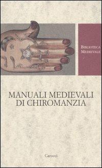 Manuali medievali di chiromanzia. Testo latino a fronte  - Libro Carocci 2005, Biblioteca medievale | Libraccio.it