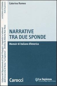 Narrative tra due sponde. Memoir di italiane d'America - Caterina Romeo - Libro Carocci 2005, La ricerca letteraria. Studi | Libraccio.it