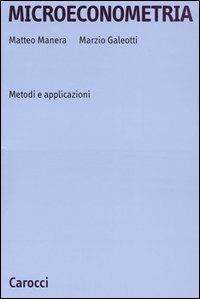 Microeconometria. Metodi e applicazioni - Matteo Manera, Marzio Galeotti - Libro Carocci 2005, Università | Libraccio.it