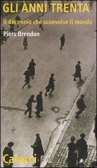 Gli anni Trenta. Il decennio che sconvolse il mondo - Piers Brendon - Libro Carocci 2005, Quality paperbacks | Libraccio.it