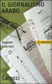Il giornalismo arabo - Augusto Valeriani - Libro Carocci 2005, Le bussole | Libraccio.it