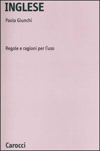 Inglese. Regole e ragioni per l'uso - Paola Giunchi - Libro Carocci 2005, Università | Libraccio.it