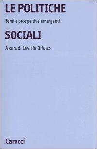La politiche sociali. Temi e prospettive emergenti  - Libro Carocci 2005, Università | Libraccio.it