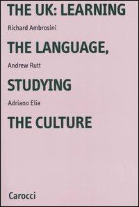 The UK: learning the language, studying the culture - Richard Ambrosini, Andrew Rutt, Adriano Elia - Libro Carocci 2005, Università | Libraccio.it
