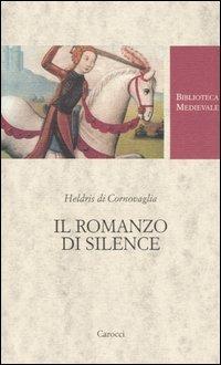 Il romanzo di Silence. Ediz. critica - Heldris di Cornovaglia - Libro Carocci 2005, Biblioteca medievale | Libraccio.it