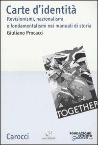 Carte d'identità. Revisionismi, nazionalismi e fondamentalismi nei manuali di storia - Giuliano Procacci - Libro Carocci 2005, Studi storici Carocci | Libraccio.it