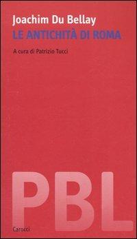 Le antichità di Roma - Joachim Du Bellay - Libro Carocci 2005, Piccola biblioteca letteraria | Libraccio.it