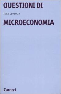 Questioni di microeconomia - Italo Lavanda - Libro Carocci 2005, Università | Libraccio.it