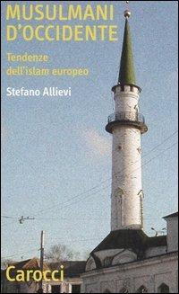 Musulmani d'Occidente. Tendenze dell'Islam europeo - Stefano Allievi - Libro Carocci 2005, Quality paperbacks | Libraccio.it