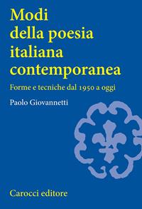 Modi della poesia italiana contemporanea. Forme e tecniche dal 1950 a oggi - Paolo Giovannetti - Libro Carocci 2005, Studi superiori | Libraccio.it