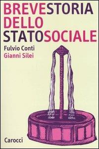 Breve storia dello Stato sociale - Fulvio Conti, Gianni Silei - Libro Carocci 2005, Studi superiori | Libraccio.it