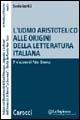 L'uomo aristotelico alle origini della letteratura italiana - Sonia Gentili - Libro Carocci 2005, La ricerca letteraria. Studi | Libraccio.it